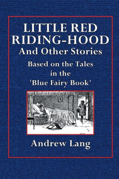 Little Red Riding-Hood and Other Stories: Based on the Tales in the 'Blue Fairy Book':