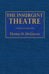 Title: The Insurgent Theatre, Author: Thomas H. Dickinson