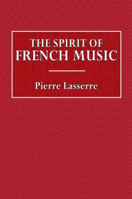 Title: The Spirit of French Music, Author: Pierre Lasserre