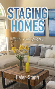 Title: Staging Homes: Stories and Lessons:, Author: Helen Smith