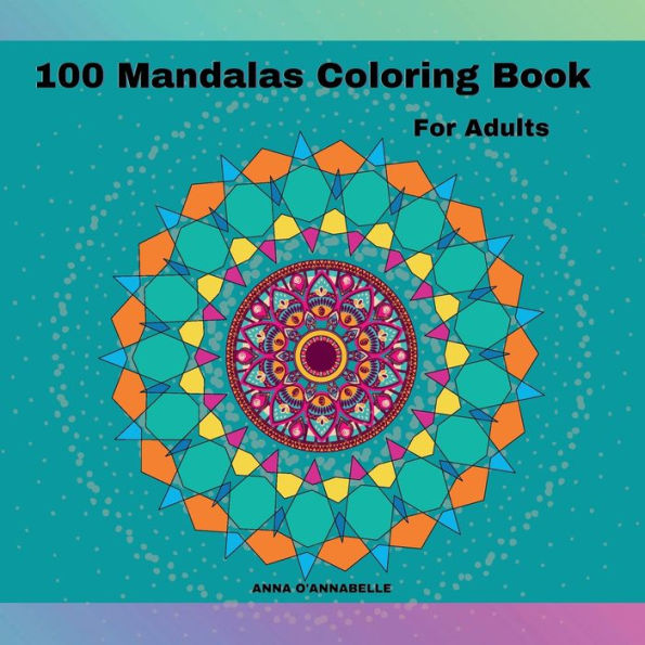 100 Mandalas coloring book for adults: 100 creative mandalas designs for adults/creativity, relaxation, therapeutic and stress relieving colouring book