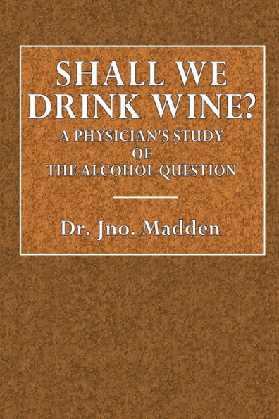 Shall We Drink Wine? A Physician's Study of the Alcohol Question.