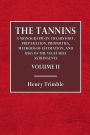 TheTannins: Volume II:A Monograph on the History, Preparation, Properties, Methods of Estimation, and Uses of the Vegetable Astringents, Etc.