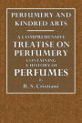 Perfumery and Kindred Arts. A Comprehensive Treatise on Perfumery