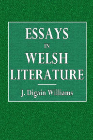 Title: Essays in Welsh Literture, Author: J. Digain Williams