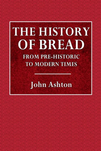 The History of Bread: From Pre-Historic to Modern Times: