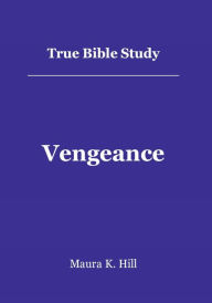 Title: True Bible Study - Vengeance, Author: Maura Hill