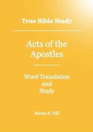 Title: True Bible Study Acts of the Apostles, Author: Maura Hill