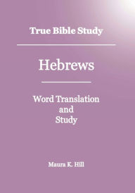 Title: True Bible Study Hebrews, Author: Maura Hill