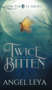 Title: Twice Bitten: A Shifter Academy paranormal romance, Author: Angel Leya