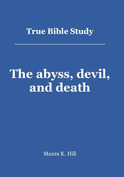 True Bible Study - The abyss, devil, and death