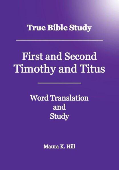 True Bible Study First and Second Timothy Titus
