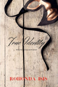 Title: True Identity: Collections of Poetry, Author: Rohonda Isis