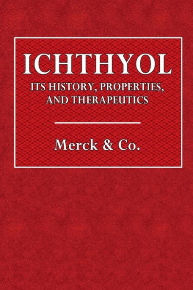 Ichthyol: Its History, Properties, and Therapeutics: