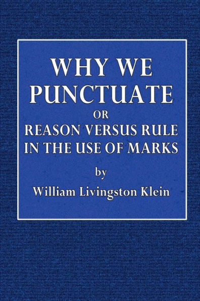 Why We Punctuate or Reason Versus Rule in the Use of Marks