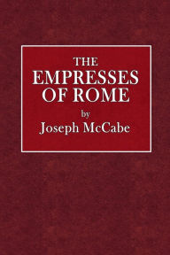 Title: The Empresses of Rome, Author: Joseph McCabe