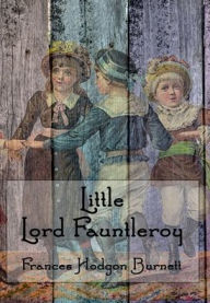 Title: Little Lord Fauntleroy (Illustrated), Author: Frances Hodgson Burnett