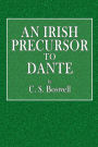 An Irish Precursor to Dante: A Study on the Vision of Heaven and Hell, Ascribed to the Eighth-Century Irish Saint, Adamna?n