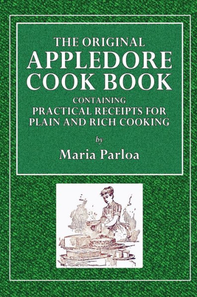 The Original Appledore Cook Book: Containing Practical Receipts for Plain and Rich Cooking: