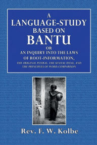 Title: A Language-Study Based on Bantu, Author: Rev. F. W. Kolbe