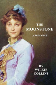 Title: The Moonstone a Romance, Author: Wilke Collins