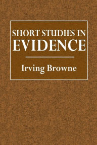 Title: Short Studies in Evidence, Author: Irving Browne