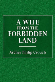 Title: A Wife from the Forbidden Land, Author: rcher Philip Crouch