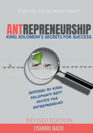 Title: ANTREPRENEURSHIP: King Solomon's Secrets for Success, Author: Lysandro Inacio