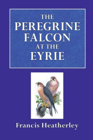Title: The Peregrine Falcon at Eyrie, Author: Francis Heatherley
