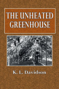 Title: The Unheated Greenhouse, Author: K. L. Davidson