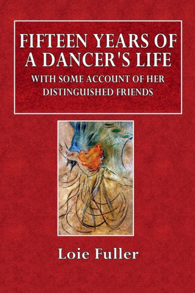 Fifteen Years of a Dancer's Life: With Some Account Her Distinguished Friends: