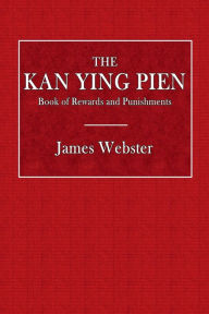 Title: The Kan Ying Pien: Book of Rewards and Punishments:The Chinese Text with Introduction, Translation and Notes, Author: James Webster