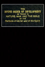 The Divine Order of Development: As Traced in Nature, Man, and the Bible, by the Methods of Christ and of the Spirit: