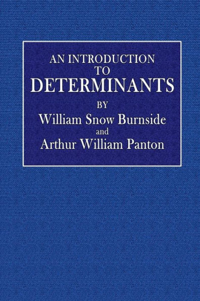 An Introduction to Determinants: Being a Chapter from the Theory of Equations: