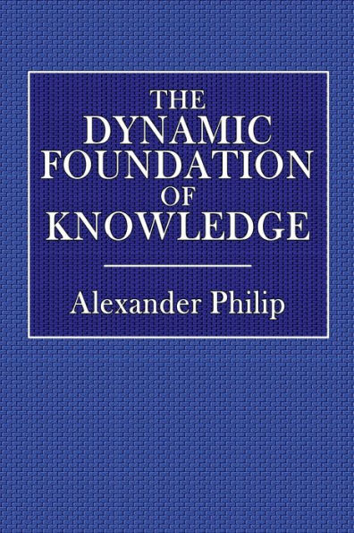 The Dynamic Foundation of Knowledge