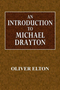 Title: An Introduction to Michael Drayton, Author: Oliver Elton