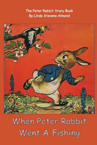 Title: WHEN PETER RABBIT WENT A-FISHING, Author: Linda Almond