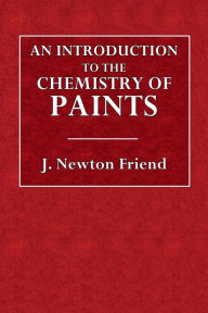Title: An Introduction to the Chemistry of Paints, Author: J. Newton Friend