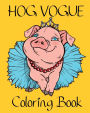 Hog Vogue Coloring Book: Fashionable Pig Illustrations for Adults and Seniors