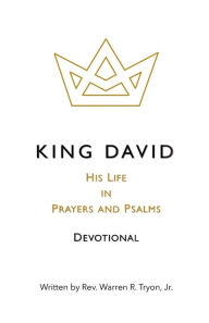 Title: King David His Life In Prayers and Psalms Devotional, Author: Jr. Warren Tryon