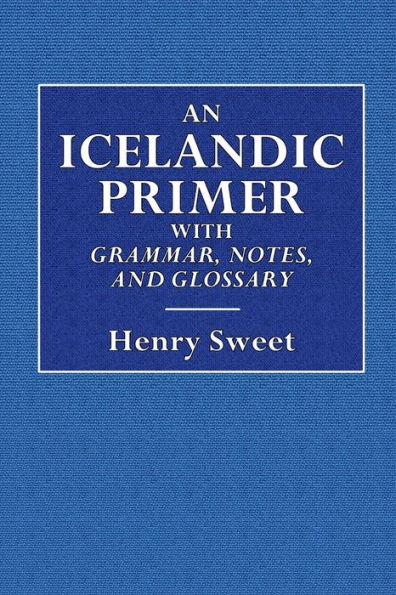 An Icelandic Primer with Grammar, Notes, and Glossary