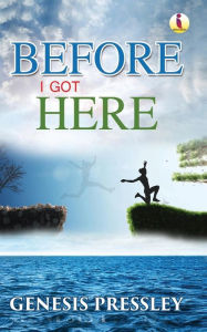 Title: Before I Got Here, Author: Genesis Pressley