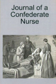 Title: Journal of a Confederate Nurse, Author: Kate Cummings