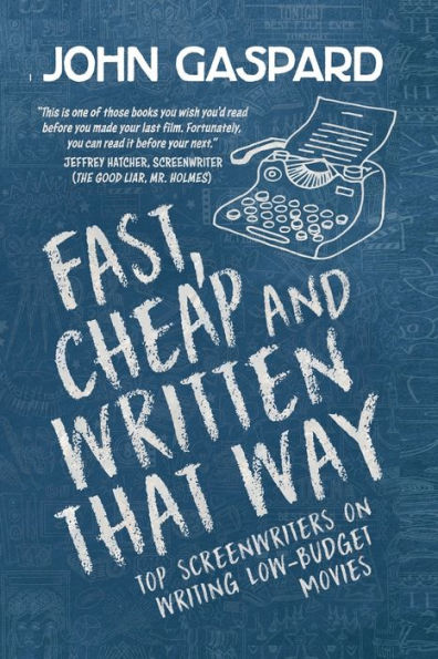 Fast, Cheap & Written That Way: Top Screenwriters on Writing for Low-Budget Movies: