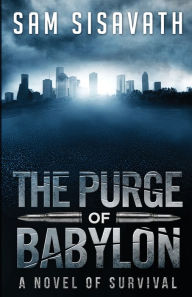 Title: The Purge of Babylon: A Novel of Survival:, Author: Sam Sisavath