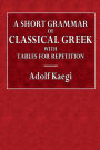 A Short Grammar of Classical Greek with Tables for Repetition