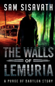 Title: The Walls of Lemuria: A Purge of Babylon Story:, Author: Sam Sisavath