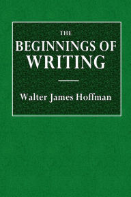 Title: The Beginnings of Writing, Author: Walter James Hoffman