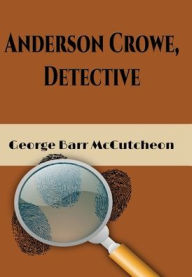 Title: Anderson Crowe, Detective (Illustrated), Author: George Barr Mccutcheon