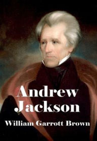 Title: Andrew Jackson (Illustrated), Author: William Garrott Brown